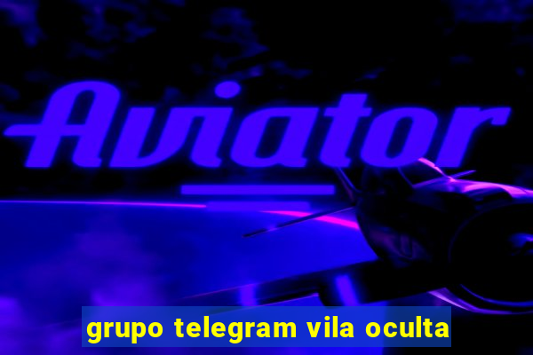 grupo telegram vila oculta